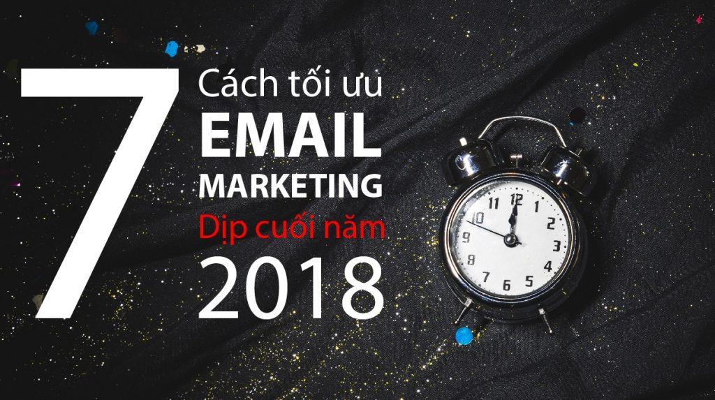 7 cách tối ưu email marketing cuối năm 2018
